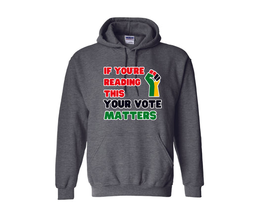 If You're Reading This Your Vote Matters Hoody